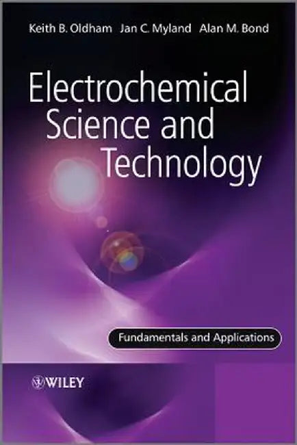 Electrochemical Science and Technology: Fundamentals and Applications by Keith Oldham