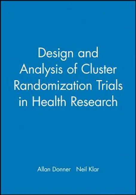Design and Analysis of Cluster Randomization Trials in Health Research by Allan Donner