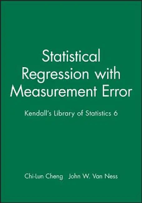 Statistical Regression with Measurement Error: Kendall's Library of Statistics 6 by Chi-Lun Cheng