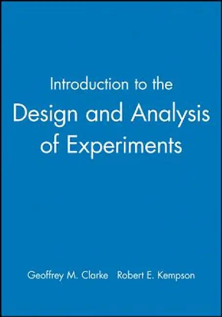 Introduction to the Design and Analysis of Experiments by Geoffrey M. Clarke