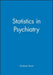 Statistics in Psychiatry by Graham Dunn