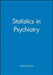 Statistics in Psychiatry by Graham Dunn