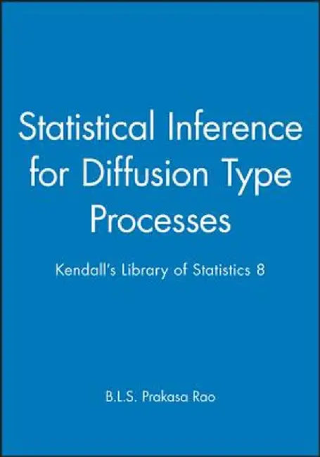 Statistical Inference for Diffusion Type Processes: Kendall's Library of Statistics 8 by B. L. S. Prakasa Rao
