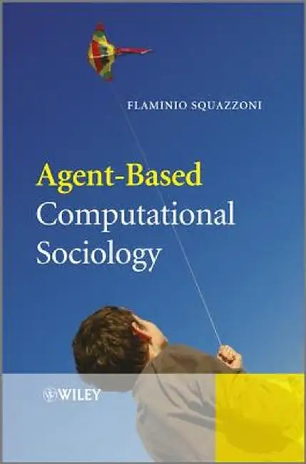 Agent-Based Computational Sociology by Flaminio Squazzoni