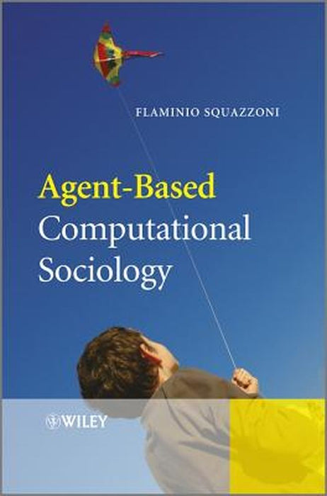 Agent-Based Computational Sociology by Flaminio Squazzoni