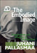The Embodied Image: Imagination and Imagery in Architecture by Juhani Pallasmaa
