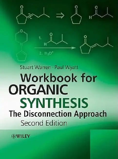 Workbook for Organic Synthesis: The Disconnection Approach by Stuart Warren