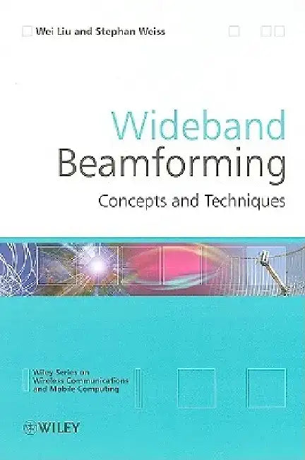 Wideband Beamforming: Concepts and Techniques by Wei Liu