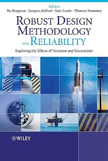 Robust Design Methodology for Reliability: Exploring the Effects of Variation and Uncertainty by Bo Bergman