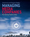 Managing Media Companies: Harnessing Creative Value by Annet Aris