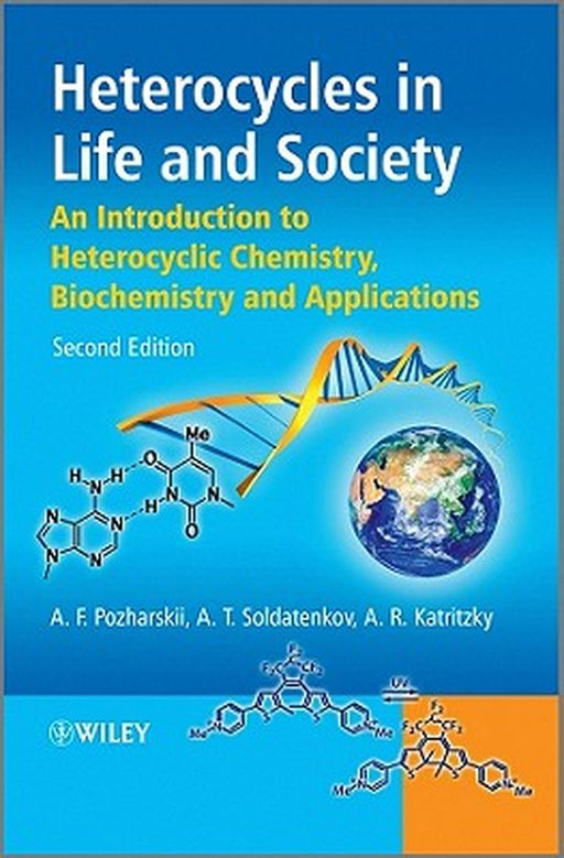 Heterocycles in Life and Society: An Introduction to Heterocyclic Chemistry, Biochemistry and Applications by Alexander F. Pozharskii