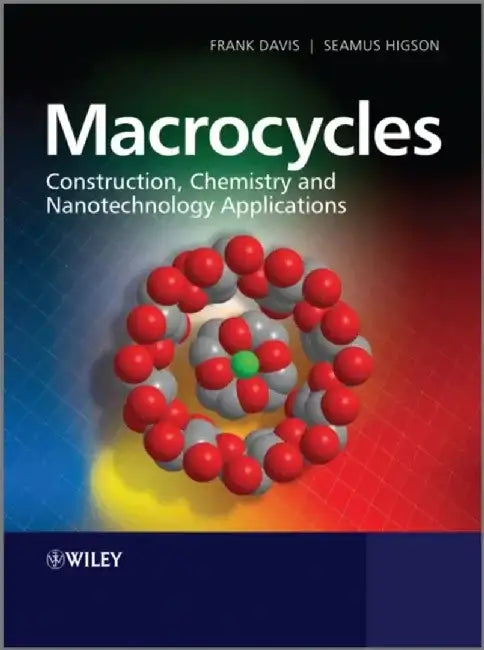 Macrocycles: Construction, Chemistry and Nanotechnology Applications by Frank Davis