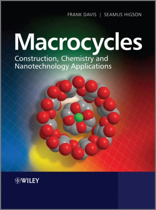 Macrocycles: Construction, Chemistry and Nanotechnology Applications by Frank Davis
