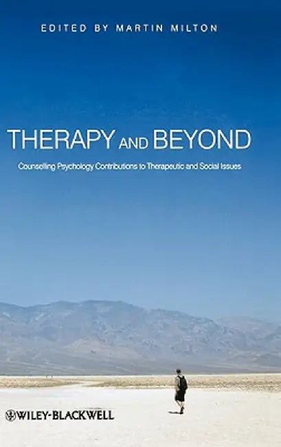 Therapy and Beyond: Counselling Psychology Contributions to Therapeutic and Social Issues by Martin Milton
