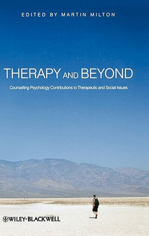 Therapy and Beyond: Counselling Psychology Contributions to Therapeutic and Social Issues by Martin Milton