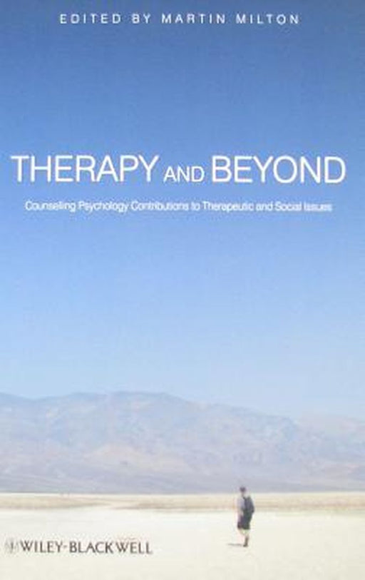 Therapy and Beyond: Counselling Psychology Contributions to Therapeutic and Social Issues by Martin Milton