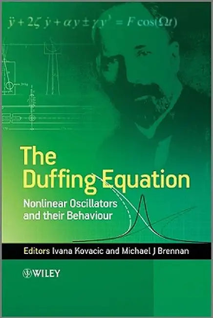 The Duffing Equation: Nonlinear Oscillators and Their Behaviour by Ivana Kovacic