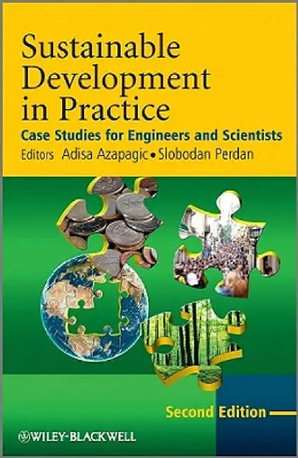 Sustainable Development in Practice: Case Studies for Engineers and Scientists by Adisa Azapagic