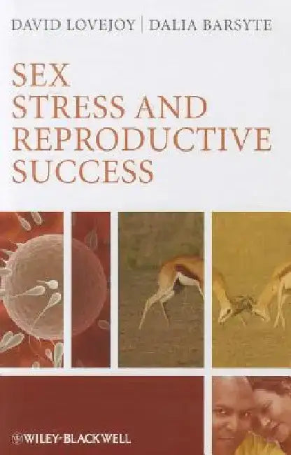 Sex, Stress and Reproductive Success by David A. Lovejoy