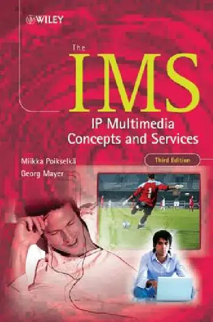 The IMS: IP Multimedia Concepts and Services by Miikka Poikselkä
