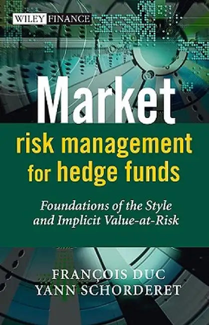 Market Risk Management for Hedge Funds: Foundations of the Style and Implicit Value-At-Risk by Francois Duc