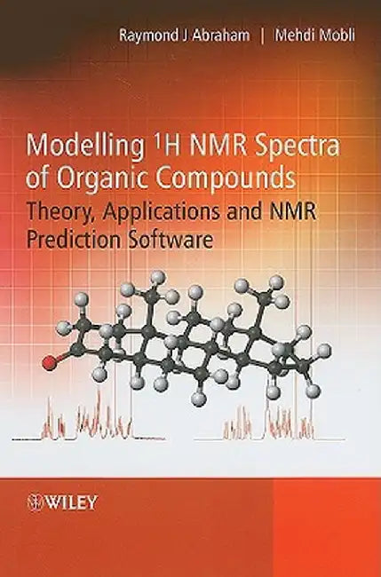 Modelling 1h NMR Spectra of Organic Compounds: Theory, Applications and NMR Prediction Software by Raymond J. Abraham