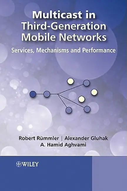 Multicast in Third-Generation Mobile Networks: Services, Mechanisms and Performance by Robert Rummler