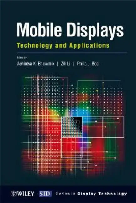 Mobile Displays: Technology and Applications by Achintya K. Bhowmik