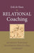 Relational Coaching: Journeys Towards Mastering One-To-One Learning by Erik De Haan
