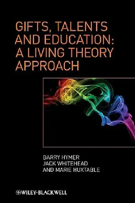 Gifts, Talents and Education: A Living Theory Approach by Barry Hymer