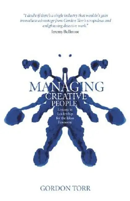 Managing Creative People: Lessons in Leadership for the Ideas Economy by Gordon Torr