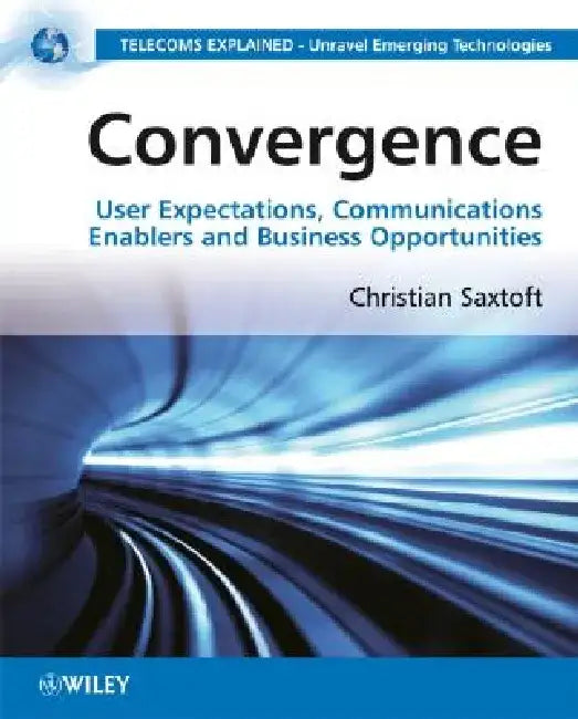 Convergence: User Expectations, Communications Enablers and Business Opportunities by Christian Saxtoft
