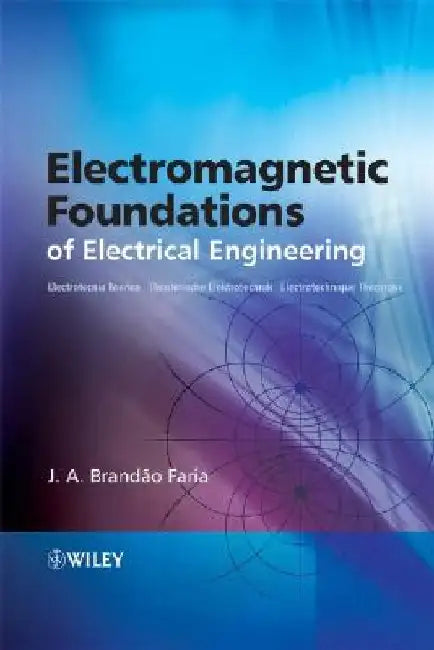Electromagnetic Foundations of Electrical Engineering by J. A. Brand O. Faria