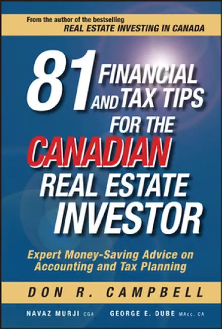 81 Financial and Tax Tips for the Canadian Real Estate Investor: Expert Money-Saving Advice on Accounting and Tax Planning by Don R. Campbell