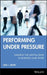 Performing Under Pressure: Gaining the Mental Edge in Business and Sport by Saul L. Miller