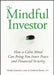 The Mindful Investor: How a Calm Mind Can Bring You Inner Peace and Financial Security by Maria Gonzalez