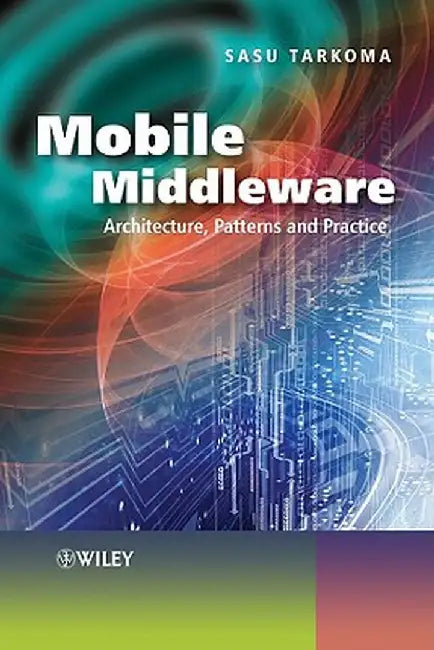 Mobile Middleware: Architecture, Patterns and Practice by Sasu Tarkoma
