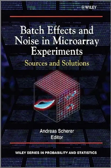 Batch Effects and Noise in Microarray Experiments: Sources and Solutions by Andreas Scherer