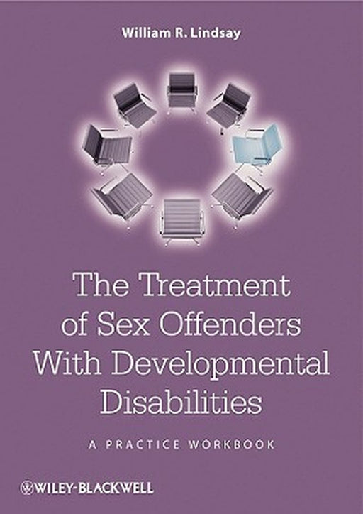 The Treatment of Sex Offenders with Developmental Disabilities: A Practice Workbook by William R. Lindsay
