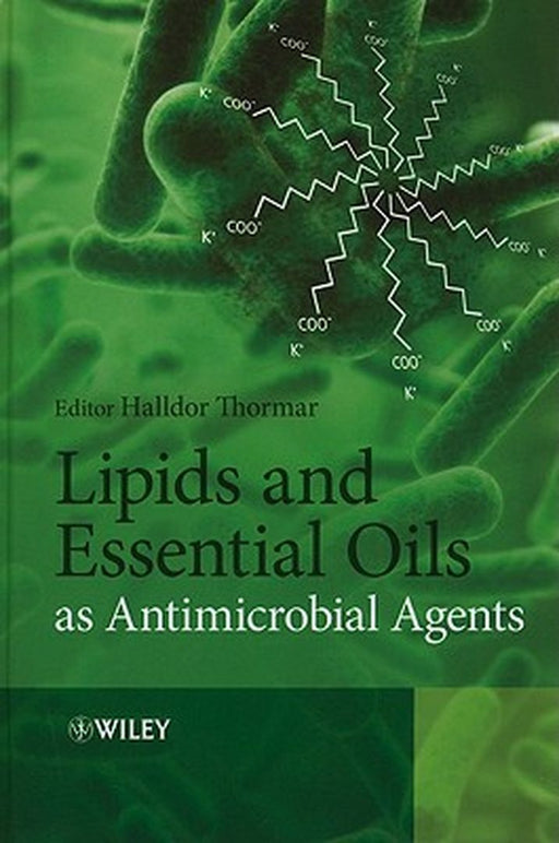 Lipids and Essential Oils as Antimicrobial Agents by Halldor Thormar