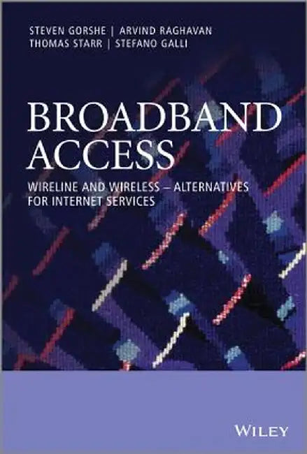 Broadband Access: Wireline and Wireless - Alternatives for Internet Services by Steven Gorshe