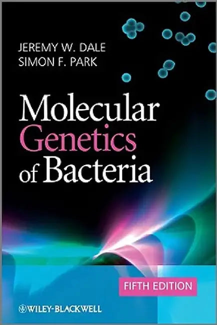 Molecular Genetics of Bacteria by Jeremy W. Dale