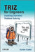 Triz for Engineers: Enabling Inventive Problem Solving by Karen Gadd
