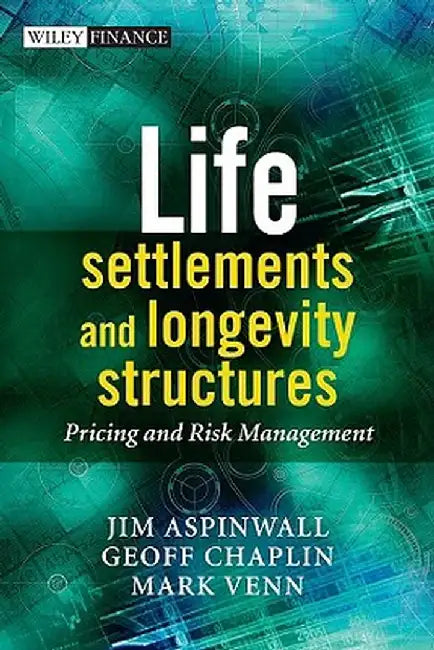 Life Settlements and Longevity Structures: Pricing and Risk Management by Geoff Chaplin