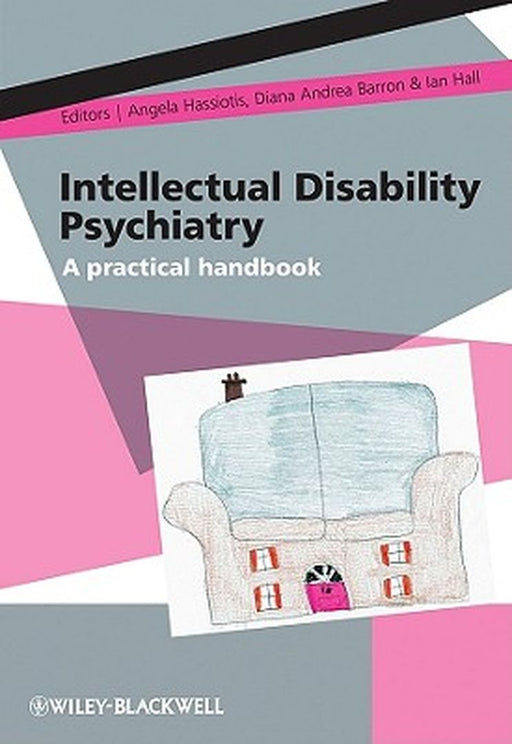 Intellectual Disability Psychiatry: A Practical Handbook by Angela Hassiotis