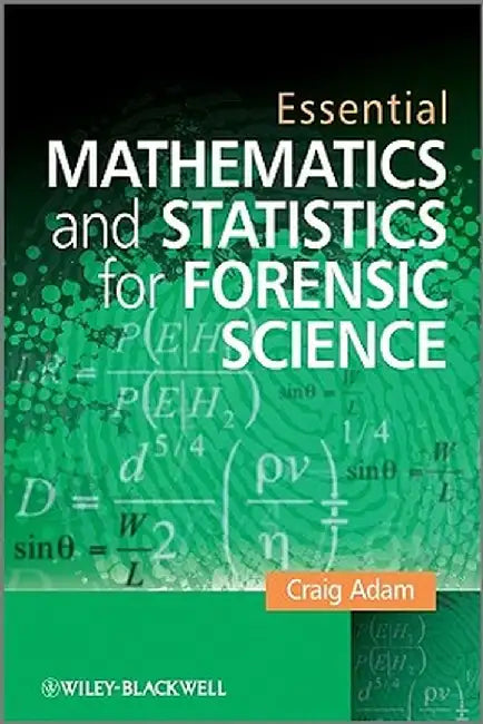 Essential Mathematics and Statistics for Forensic Science by Craig Adam
