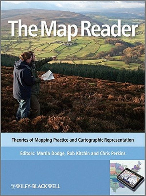 The Map Reader: Theories of Mapping Practice and Cartographic Representation by Martin Dodge, Rob Kitchin, Chris Perkins