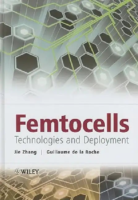 Femtocells: Technologies and Deployment by Jie Zhang