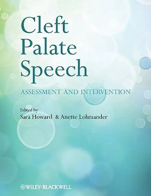 Cleft Palate Speech: Assessment and Intervention by Sara Howard