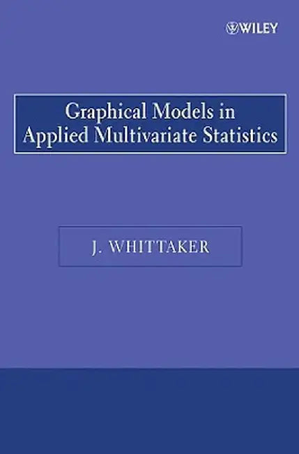 Graphical Models in Applied Multivariate Statistics by Joe Whittaker